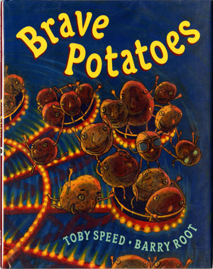 Toby Speed, Brave Potatoes, illus. Barry Root (2000)