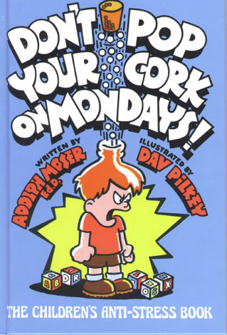 Adolph J. Moser, Don't Pop Your Cork on Mondays!  Illus. by Dav Pilkey