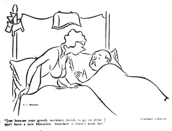 Crockett Johnson, "Just because your greedy workmen decide to go on strike I can't have a new Mercedes. Somehow it doesn't seem fair." From New Masses. 7 Aug 1934