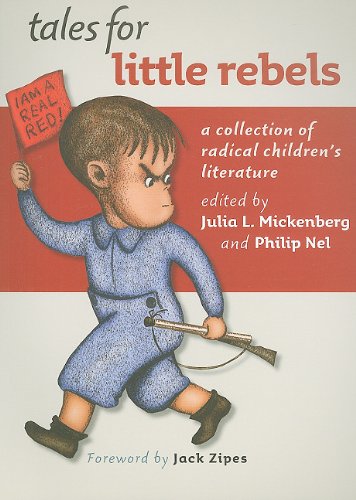 Tales for Little Rebels, edited by Julia Mickenberg and Philip Nel