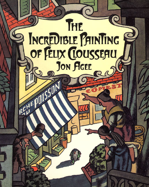 Jon Agee, The Incredible Painting of Felix Clousseau