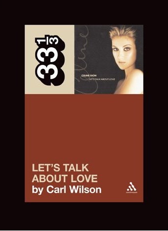Carl Wilson, Let’s Talk About Love: A Journey to the End of Taste (2007)