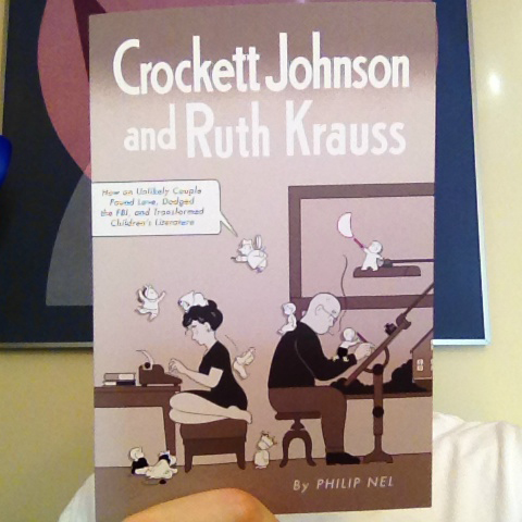Crockett Johnson and Ruth Krauss: How an Unlikely Couple Found Love, Dodged the FBI, and Transformed Children's Literature (paperback).