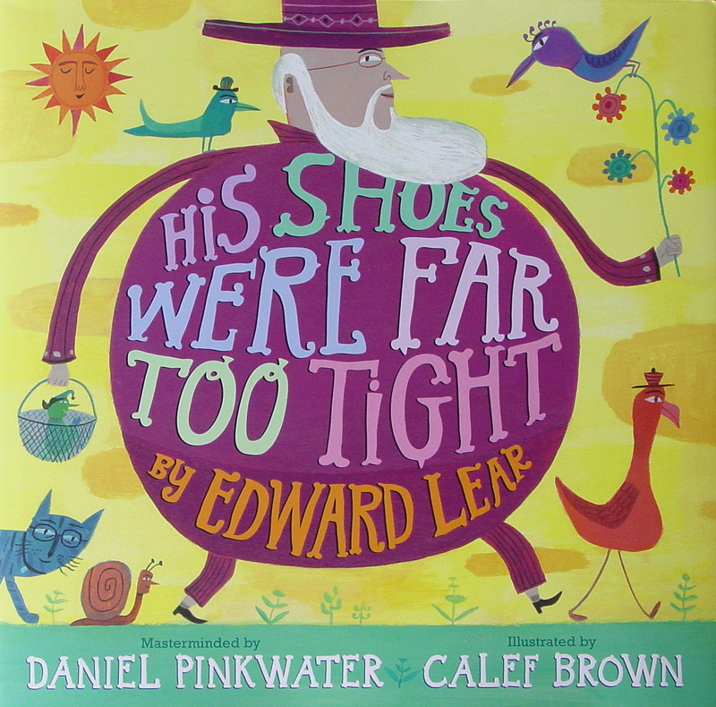 Edward Lear, His Shoes Were Far Too Tight, illus. Calef Brown
