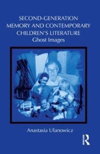 Anastasia Ulanowicz, Second Generation Memory and Contemporary Childrens Literature: Ghost Images (2013)