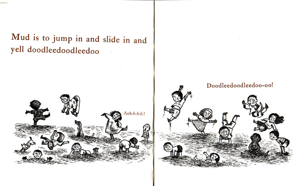 Ruth Krauss and Maurice Sendak, A Hole Is to Dig (1952): "Mud is to jump in and slide in..."