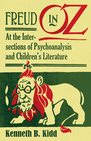 Kenneth Kidd, Freud in Oz: At the Intersections of Psychoanalysis and Children's Literature (2011)