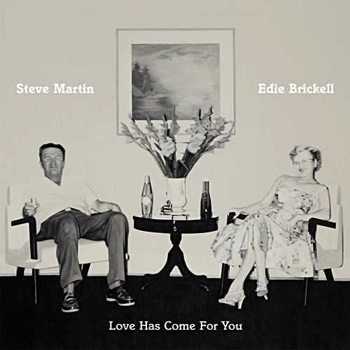 Steve Martin and Edie Brickell, Love Has Come for You