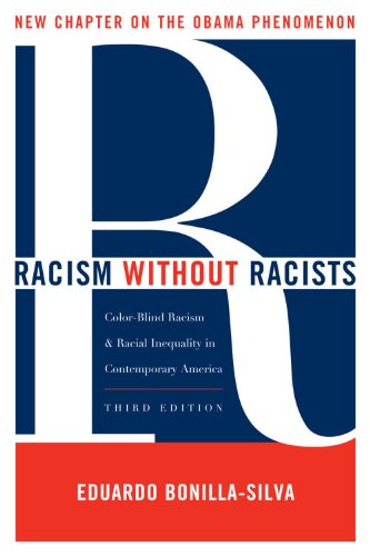 Eduardo Bonilla-Silva, Racism Without Racists: Color-Blind Racism & Racial Inequality in Contemporary America