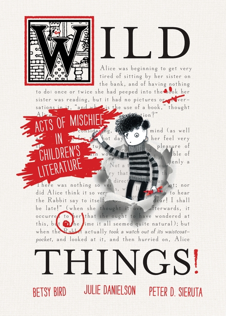 Betsy Bird, Julie Danielson, and Peter Sieruta's Wild Things!: Acts of Mischief in Children's Literature
