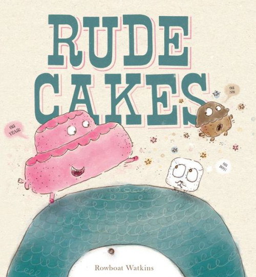 Rowboat Watkins' Rude Cakes (Chronicle Books, 2015)