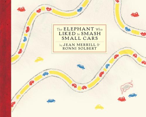 Jean Merrill and Ronni Solbert, The Elephant Who Liked to Smash Small Cars (1967)