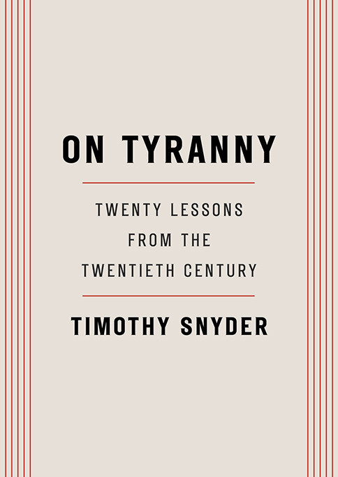 Timothy Snyder, On Tyranny: Twenty Lessons from the Twentieth Century (2017)